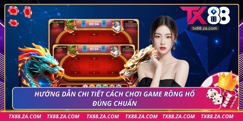 Hướng dẫn chi tiết cách chơi game rồng hổ đúng chuẩn