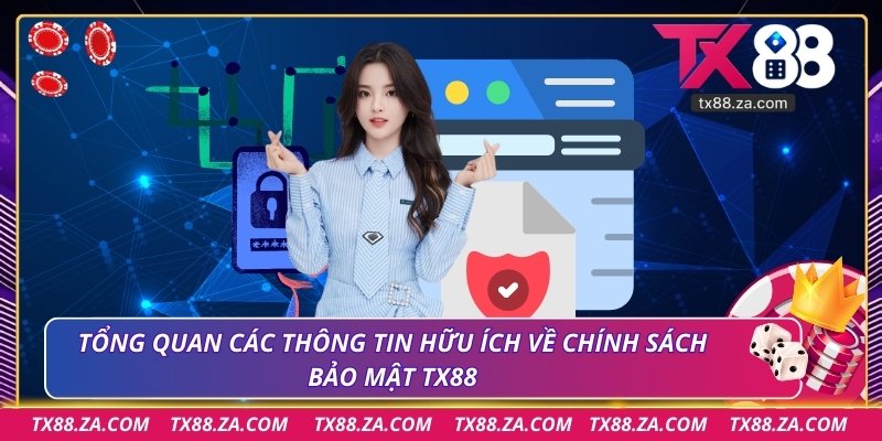 Tổng quan các thông tin hữu ích về chính sách bảo mật TX88